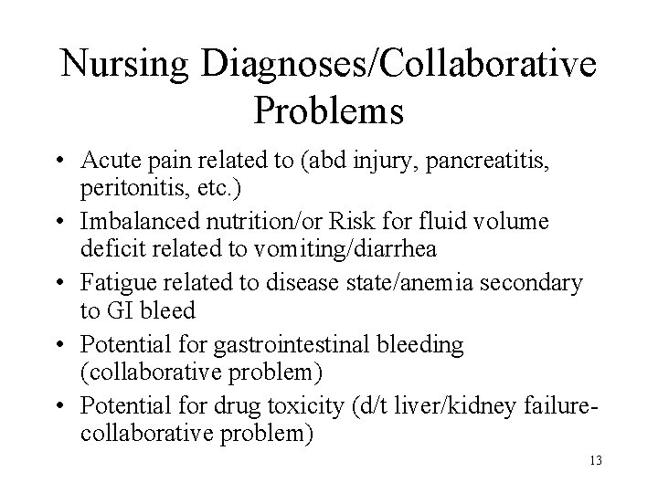 Nursing Diagnoses/Collaborative Problems • Acute pain related to (abd injury, pancreatitis, peritonitis, etc. )