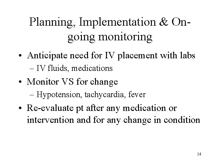 Planning, Implementation & Ongoing monitoring • Anticipate need for IV placement with labs –