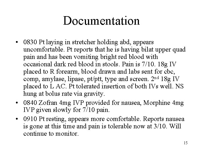 Documentation • 0830 Pt laying in stretcher holding abd, appears uncomfortable. Pt reports that