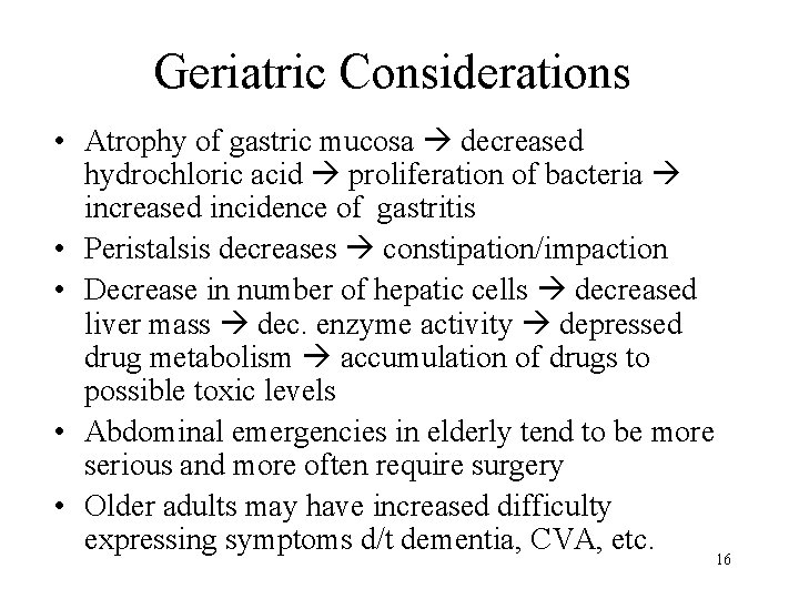 Geriatric Considerations • Atrophy of gastric mucosa decreased hydrochloric acid proliferation of bacteria increased