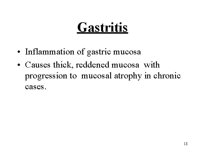 Gastritis • Inflammation of gastric mucosa • Causes thick, reddened mucosa with progression to