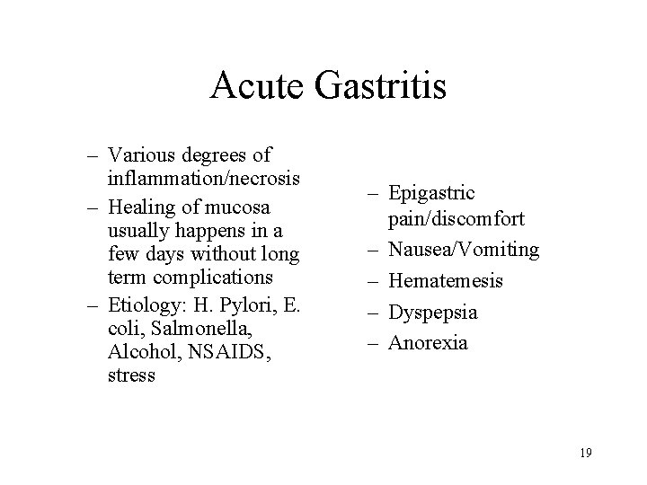 Acute Gastritis – Various degrees of inflammation/necrosis – Healing of mucosa usually happens in