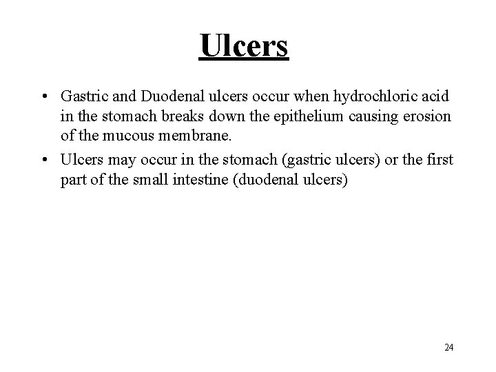 Ulcers • Gastric and Duodenal ulcers occur when hydrochloric acid in the stomach breaks