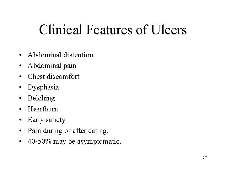 Clinical Features of Ulcers • • • Abdominal distention Abdominal pain Chest discomfort Dysphasia