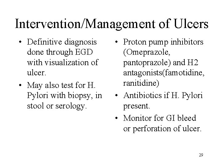 Intervention/Management of Ulcers • Definitive diagnosis done through EGD with visualization of ulcer. •