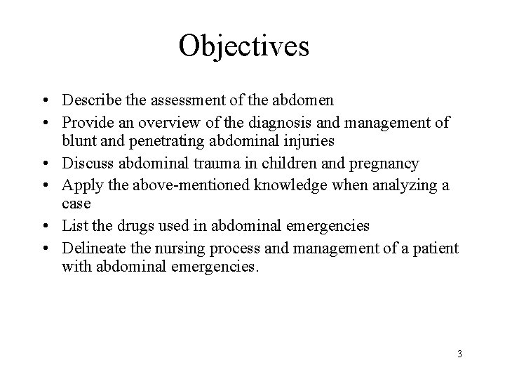 Objectives • Describe the assessment of the abdomen • Provide an overview of the