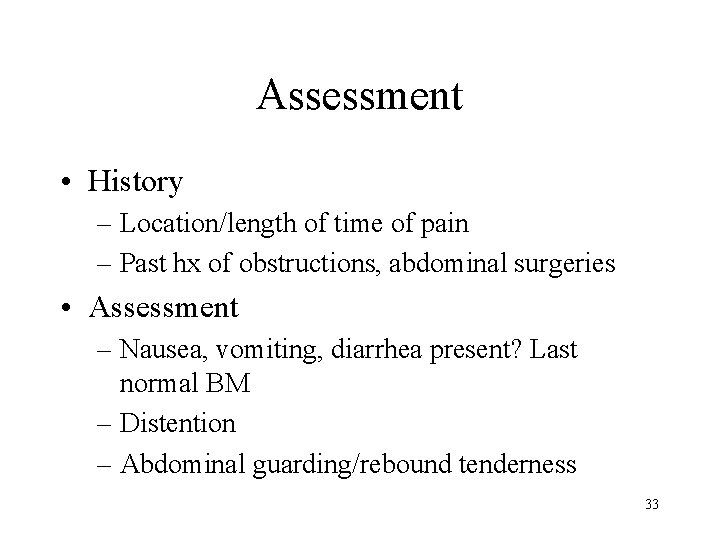 Assessment • History – Location/length of time of pain – Past hx of obstructions,