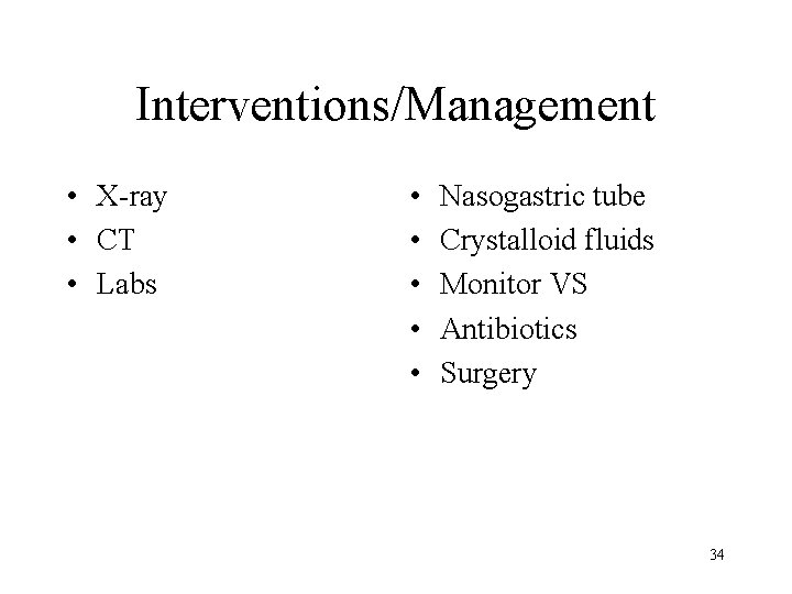Interventions/Management • X-ray • CT • Labs • • • Nasogastric tube Crystalloid fluids