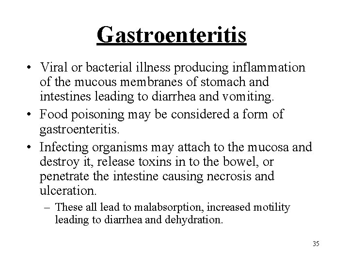 Gastroenteritis • Viral or bacterial illness producing inflammation of the mucous membranes of stomach