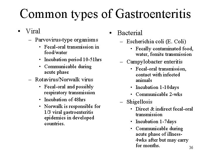 Common types of Gastroenteritis • Viral – Parvovirus-type organisms • Fecal-oral transmission in food/water