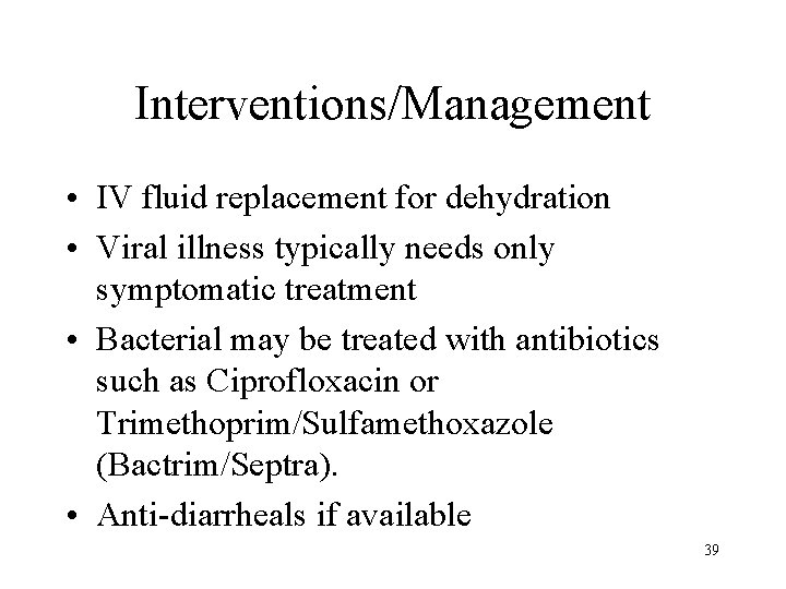 Interventions/Management • IV fluid replacement for dehydration • Viral illness typically needs only symptomatic