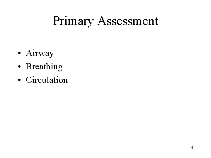 Primary Assessment • Airway • Breathing • Circulation 4 
