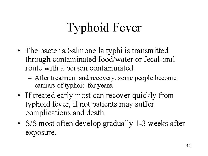Typhoid Fever • The bacteria Salmonella typhi is transmitted through contaminated food/water or fecal-oral