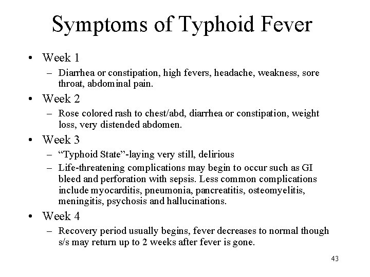 Symptoms of Typhoid Fever • Week 1 – Diarrhea or constipation, high fevers, headache,