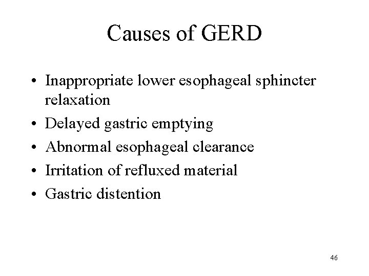 Causes of GERD • Inappropriate lower esophageal sphincter relaxation • Delayed gastric emptying •