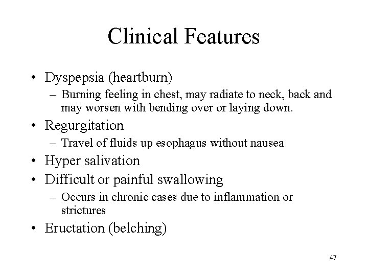 Clinical Features • Dyspepsia (heartburn) – Burning feeling in chest, may radiate to neck,