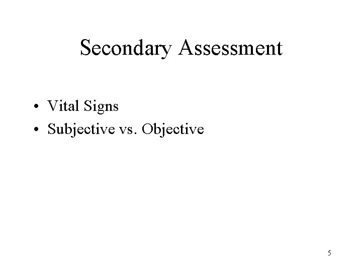 Secondary Assessment • Vital Signs • Subjective vs. Objective 5 