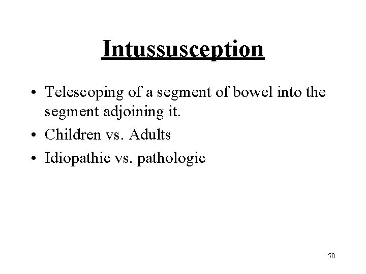 Intussusception • Telescoping of a segment of bowel into the segment adjoining it. •