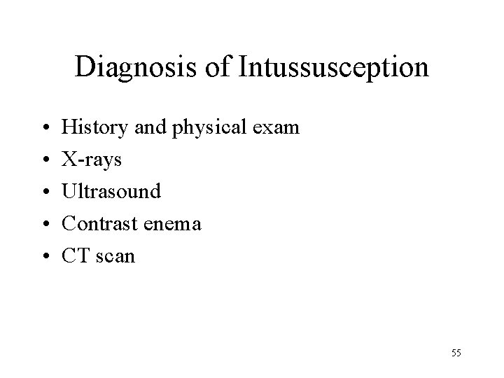 Diagnosis of Intussusception • • • History and physical exam X-rays Ultrasound Contrast enema