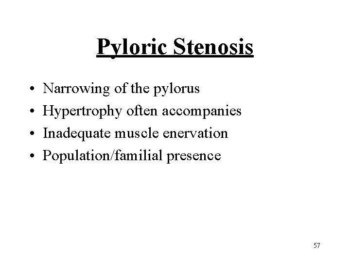 Pyloric Stenosis • • Narrowing of the pylorus Hypertrophy often accompanies Inadequate muscle enervation