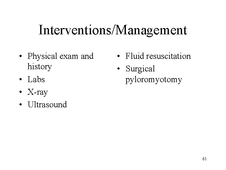 Interventions/Management • Physical exam and history • Labs • X-ray • Ultrasound • Fluid