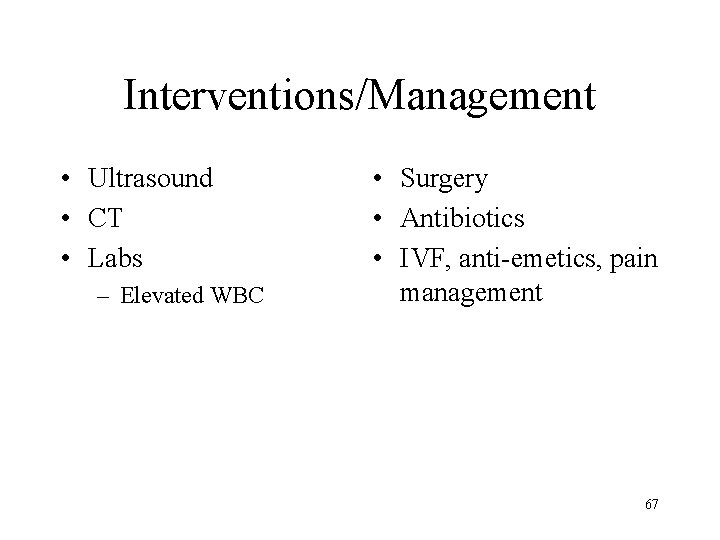 Interventions/Management • Ultrasound • CT • Labs – Elevated WBC • Surgery • Antibiotics