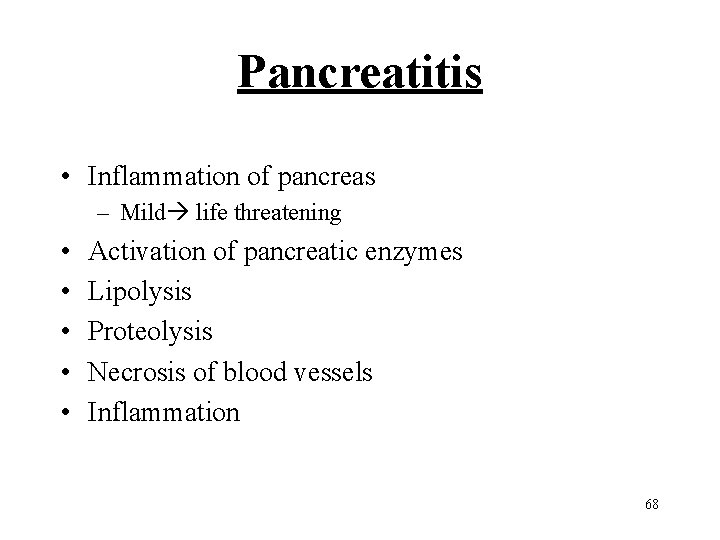 Pancreatitis • Inflammation of pancreas – Mild life threatening • • • Activation of