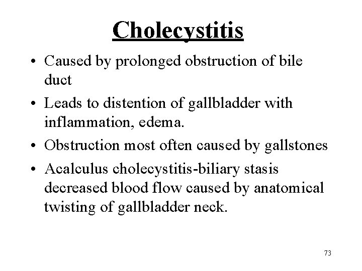 Cholecystitis • Caused by prolonged obstruction of bile duct • Leads to distention of