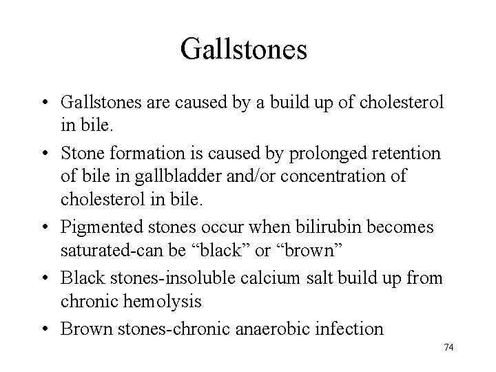 Gallstones • Gallstones are caused by a build up of cholesterol in bile. •