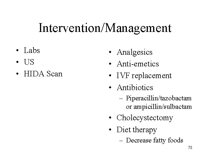 Intervention/Management • Labs • US • HIDA Scan • • Analgesics Anti-emetics IVF replacement