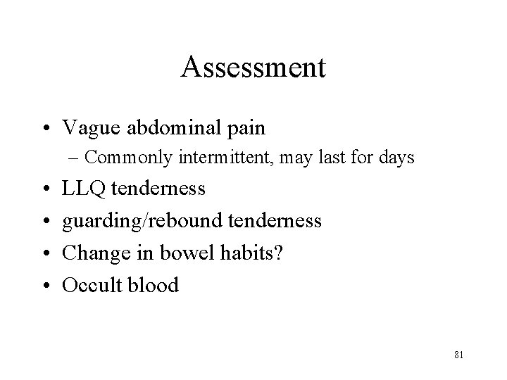 Assessment • Vague abdominal pain – Commonly intermittent, may last for days • •
