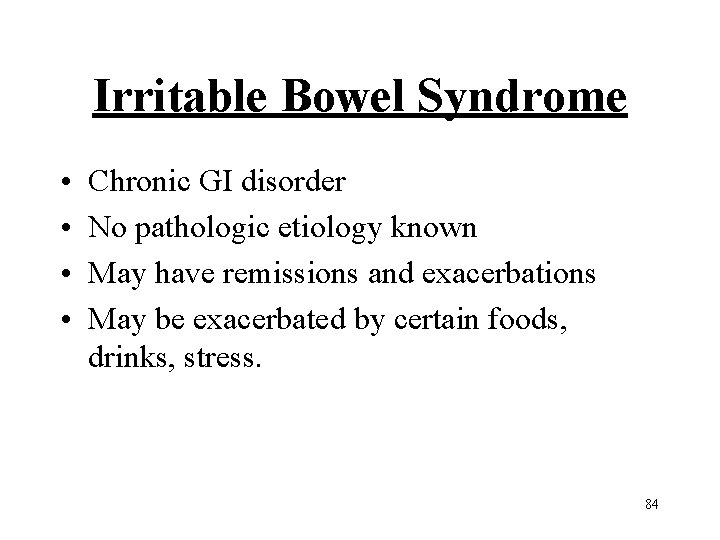 Irritable Bowel Syndrome • • Chronic GI disorder No pathologic etiology known May have