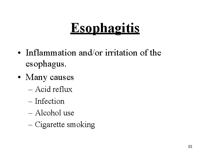 Esophagitis • Inflammation and/or irritation of the esophagus. • Many causes – Acid reflux