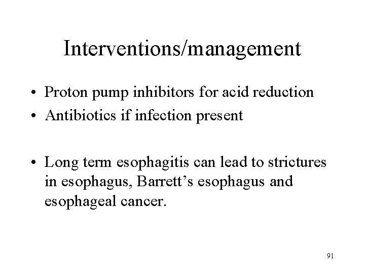 Interventions/management • Proton pump inhibitors for acid reduction • Antibiotics if infection present •