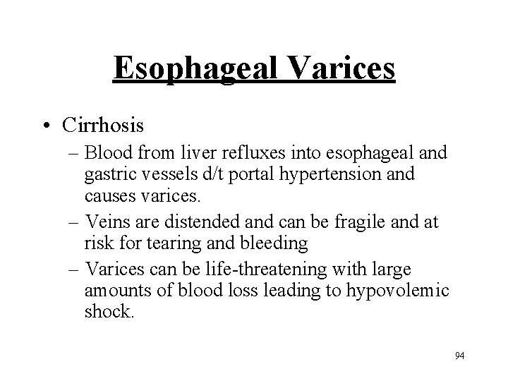 Esophageal Varices • Cirrhosis – Blood from liver refluxes into esophageal and gastric vessels