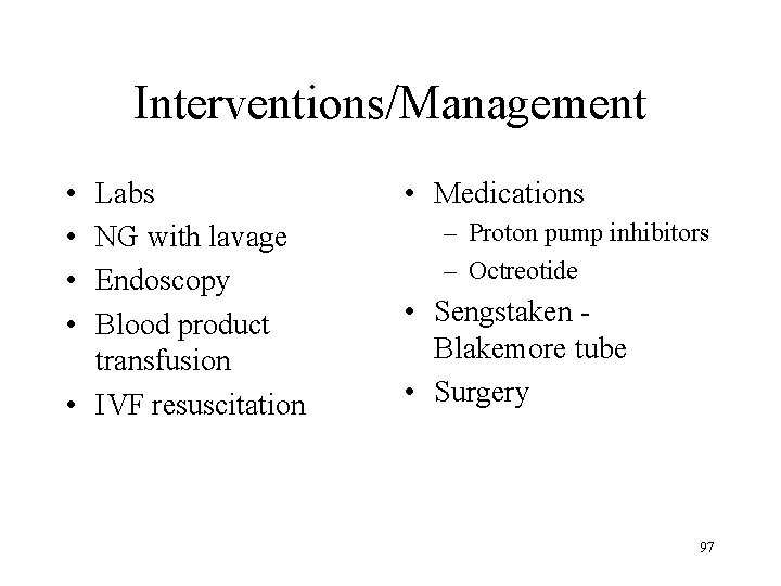 Interventions/Management • • Labs NG with lavage Endoscopy Blood product transfusion • IVF resuscitation