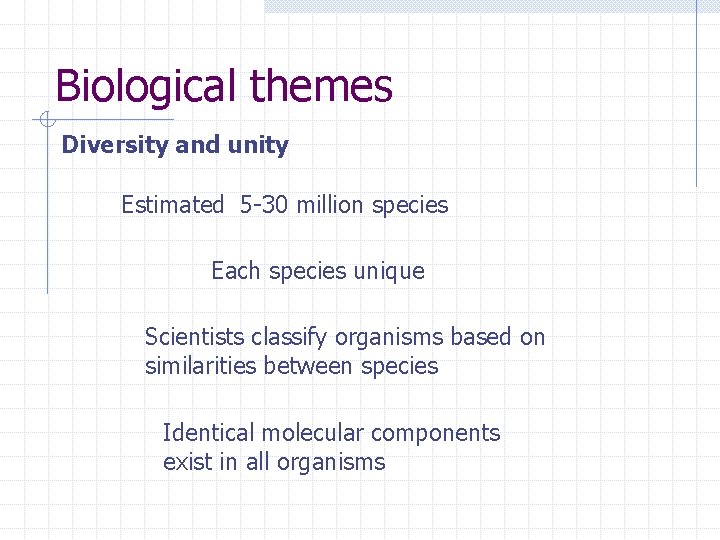 Biological themes Diversity and unity Estimated 5 -30 million species Each species unique Scientists