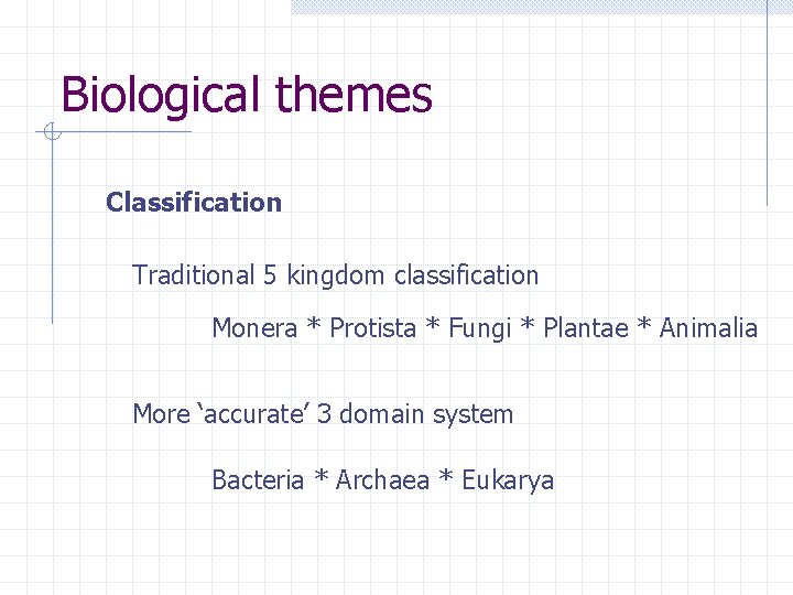 Biological themes Classification Traditional 5 kingdom classification Monera * Protista * Fungi * Plantae