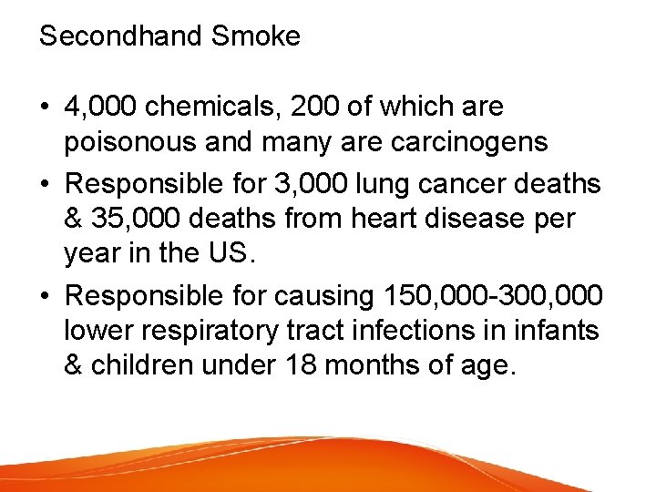 Secondhand Smoke • 4, 000 chemicals, 200 of which are poisonous and many are