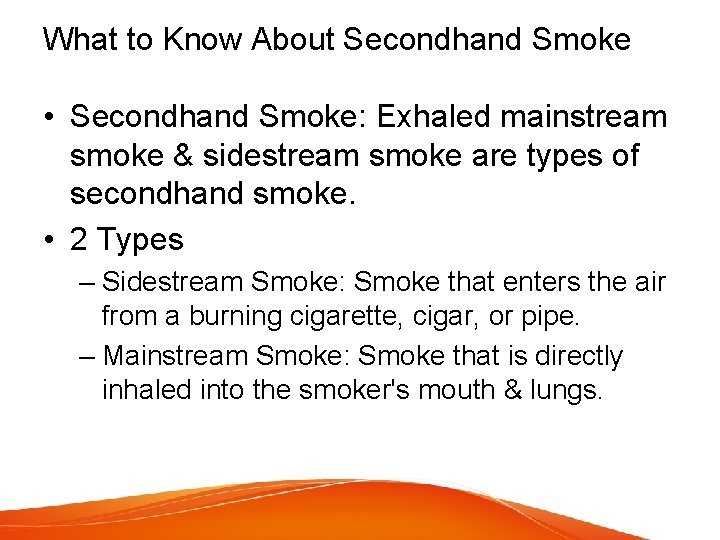 What to Know About Secondhand Smoke • Secondhand Smoke: Exhaled mainstream smoke & sidestream