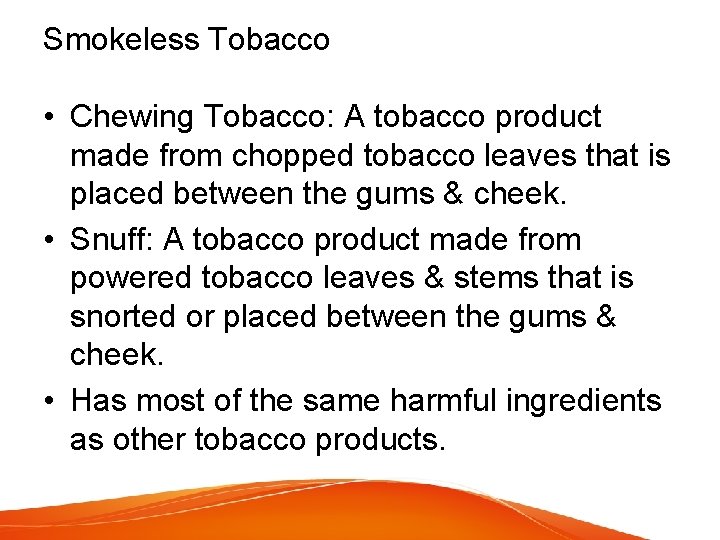 Smokeless Tobacco • Chewing Tobacco: A tobacco product made from chopped tobacco leaves that