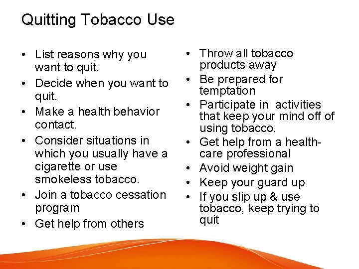 Quitting Tobacco Use • List reasons why you want to quit. • Decide when