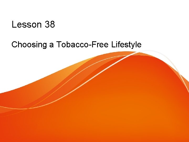 Lesson 38 Choosing a Tobacco-Free Lifestyle 