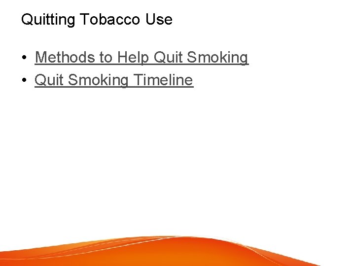 Quitting Tobacco Use • Methods to Help Quit Smoking • Quit Smoking Timeline 