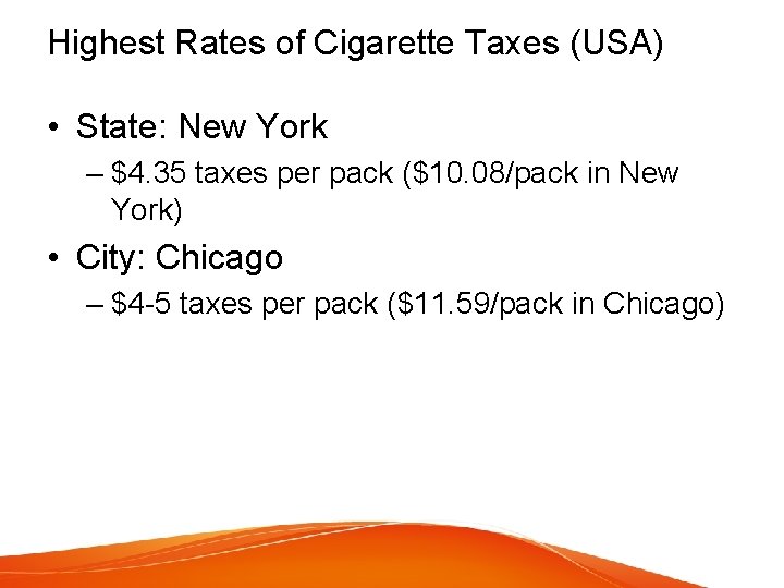 Highest Rates of Cigarette Taxes (USA) • State: New York – $4. 35 taxes