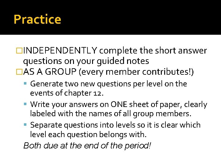 Practice �INDEPENDENTLY complete the short answer questions on your guided notes �AS A GROUP