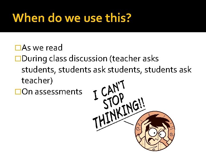 When do we use this? �As we read �During class discussion (teacher asks students,