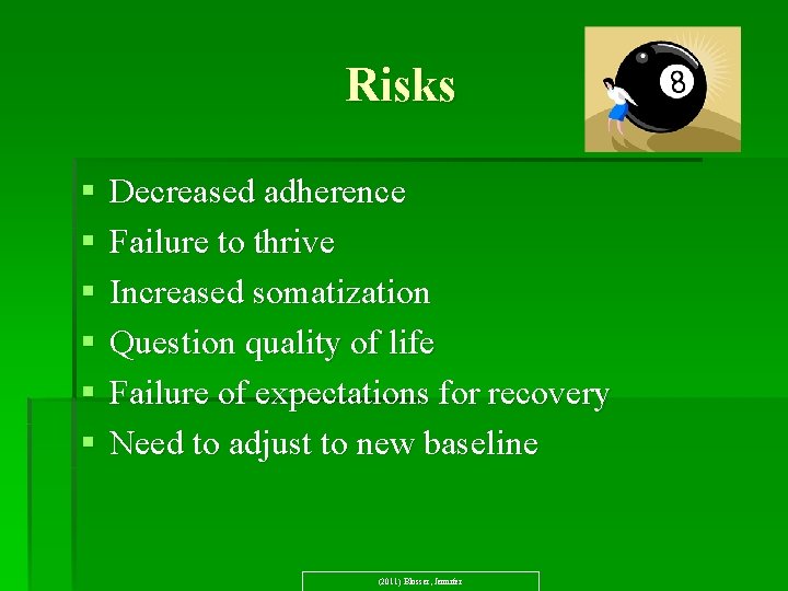 Risks § § § Decreased adherence Failure to thrive Increased somatization Question quality of