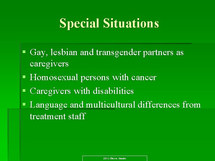 Special Situations § Gay, lesbian and transgender partners as caregivers § Homosexual persons with