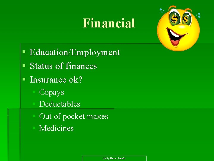 Financial § Education/Employment § Status of finances § Insurance ok? § Copays § Deductables